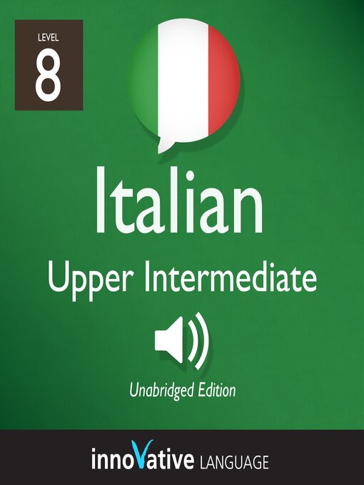Title details for Learn Italian: Level 8: Upper Intermediate Italian, Volume 1 by Innovative Language Learning, LLC - Available